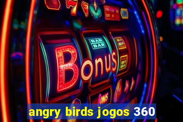 angry birds jogos 360